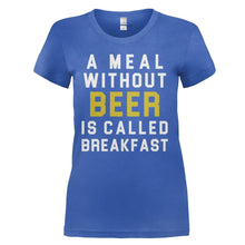 Load image into Gallery viewer, A Meal Without Beer Is Called Breakfast - T Shirt - A_Meal_Without_Beer_Is_Called_Breakfast_-_ladies_-_royalblue