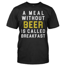 Load image into Gallery viewer, A Meal Without Beer Is Called Breakfast - T Shirt - A_Meal_Without_Beer_Is_Called_Breakfast_-_men_-_black