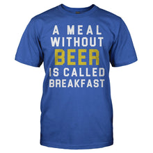 Load image into Gallery viewer, A Meal Without Beer Is Called Breakfast - T Shirt - A_Meal_Without_Beer_Is_Called_Breakfast_-_men_-_royalblue