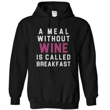 Load image into Gallery viewer, A Meal Without Wine is Called Breakfast - T Shirt - A_Meal_Without_Wine_is_Called_Breakfast_-_hoodie_-_black