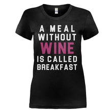 Load image into Gallery viewer, A Meal Without Wine is Called Breakfast - T Shirt - A_Meal_Without_Wine_is_Called_Breakfast_-_ladies_-_black