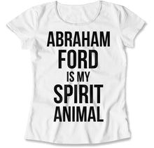 Load image into Gallery viewer, Abraham Ford Is My Spirit Animal - T Shirt - Abraham_Ford_Is_My_Spirit_Animal_women_white
