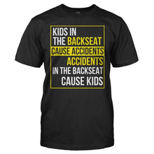 Load image into Gallery viewer, Accidents In The Backseat Cause Kids - T Shirt - Accidents_In_The_Backseat_Cause_Kids_black
