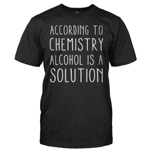 Load image into Gallery viewer, According To Chemistry, Alcohol Is A Solution - T Shirt - According_To_Chemistry_Alcohol_Is_A_Solution_black