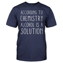 Load image into Gallery viewer, According To Chemistry, Alcohol Is A Solution - T Shirt - According_To_Chemistry_Alcohol_Is_A_Solution_navy