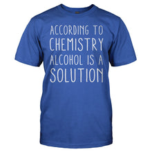 Load image into Gallery viewer, According To Chemistry, Alcohol Is A Solution - T Shirt - According_To_Chemistry_Alcohol_Is_A_Solution_royal