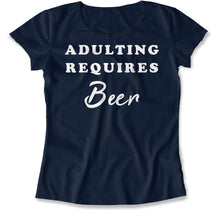 Load image into Gallery viewer, Adulting Requires Beer - T Shirt - Adulting_Requires_Beer_women_navy