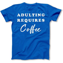 Load image into Gallery viewer, Adulting Requires Coffee - T Shirt - Adulting_Requires_Coffee_men_royal