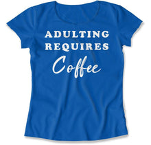 Load image into Gallery viewer, Adulting Requires Coffee - T Shirt - Adulting_Requires_Coffee_women_royal
