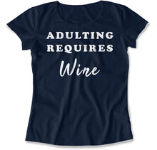 Load image into Gallery viewer, Adulting Requires Wine - T Shirt - Adulting_Requires_Wine_women_navy