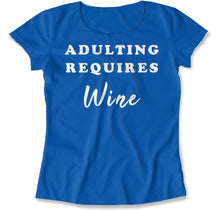 Load image into Gallery viewer, Adulting Requires Wine - T Shirt - Adulting_Requires_Wine_women_royal
