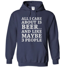 Load image into Gallery viewer, All I Care About Is Beer And Like Maybe 3 People - T Shirt - All_I_Care_About_Is_Beer_And_Like_Maybe_3_People_-_hoodie_-_navyblue