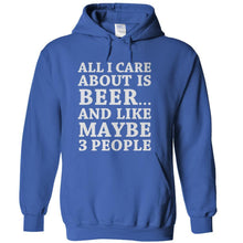 Load image into Gallery viewer, All I Care About Is Beer And Like Maybe 3 People - T Shirt - All_I_Care_About_Is_Beer_And_Like_Maybe_3_People_-_hoodie_-_royalblue