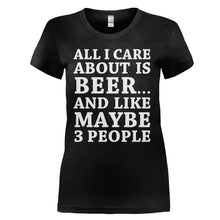 Load image into Gallery viewer, All I Care About Is Beer And Like Maybe 3 People - T Shirt - All_I_Care_About_Is_Beer_And_Like_Maybe_3_People_-_ladies_-_black