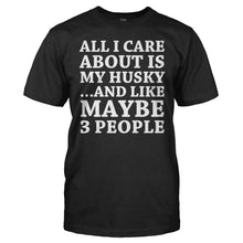 Load image into Gallery viewer, All I Care About Is My Husky - T Shirt - All_I_Care_About_Is_My_Husky_men_black