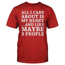 Load image into Gallery viewer, All I Care About Is My Husky - T Shirt - All_I_Care_About_Is_My_Husky_men_red