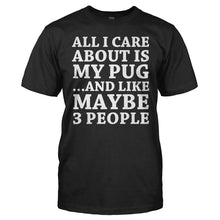 Load image into Gallery viewer, All I Care About Is My Pug - T Shirt - All_I_Care_About_Is_My_Pug_men_black