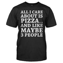 Load image into Gallery viewer, All I Care About Is Pizza - T Shirt - All_I_Care_About_Is_Pizza_black