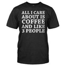 Load image into Gallery viewer, All I Care About is Coffee - T Shirt - All_I_Care_About_is_Coffee_black