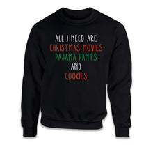 Load image into Gallery viewer, All I Need Are Christmas Movies, Pajama Pants, and Cookies - T Shirt - All_I_Need_Are_Christmas_Movies_Pajama_Pants_and_Cookies_crewneck_black