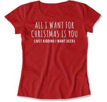 Load image into Gallery viewer, All I Want For Christmas Is You. Just Kidding I Want Beer - T Shirt - All_I_Want_For_Christmas_Is_You_0e21530a-e14a-4a85-90bc-0fa4fcabc733