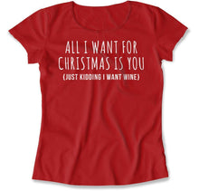 Load image into Gallery viewer, All I Want For Christmas Is You. Just Kidding I Want Wine - T Shirt - All_I_Want_For_Christmas_Is_You_women_red