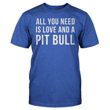 Load image into Gallery viewer, All You Need Is Love And A Pit Bull - T Shirt - All_You_Need_Is_Love_And_A_Pit_Bull_men_royal