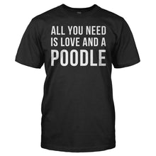 Load image into Gallery viewer, All You Need Is Love And A Poodle - T Shirt - All_You_Need_Is_Love_And_A_Poodle_men_black