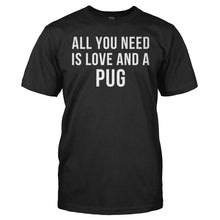 Load image into Gallery viewer, All You Need Is Love And A Pug - T Shirt - All_You_Need_Is_Love_And_A_Pug_men_black