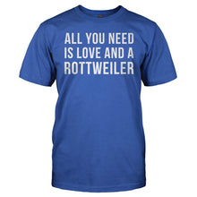 Load image into Gallery viewer, All You Need Is Love And A Rottweiler - T Shirt - All_You_Need_Is_Love_And_A_Rottweiler_men_royal