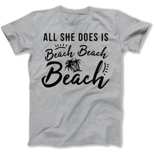 Load image into Gallery viewer, All she does is beach beach beach - T Shirt - All_she_does_is_beach_beach_beach_men_heathergrey