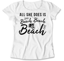 Load image into Gallery viewer, All she does is beach beach beach - T Shirt - All_she_does_is_beach_beach_beach_white