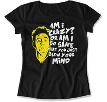 Load image into Gallery viewer, Am I Crazy? Or Did You Just Blow Your Mind? - T Shirt - Am_I_Crazy_women_black