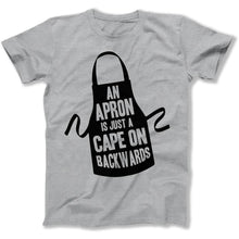 Load image into Gallery viewer, An Apron Is Just A Backwards Cape - T Shirt - An_Apron_Is_Just_A_Backwards_Cape_men_heather