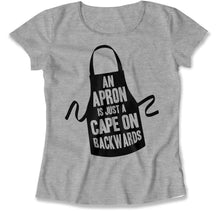 Load image into Gallery viewer, An Apron Is Just A Backwards Cape - T Shirt - An_Apron_Is_Just_A_Backwards_Cape_women_heather