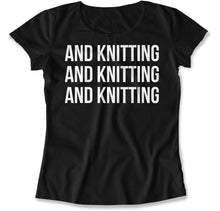 Load image into Gallery viewer, And Knitting And Knitting And Knitting - T Shirt - And_Knitting_And_Knitting_And_Knitting_women_black