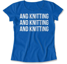 Load image into Gallery viewer, And Knitting And Knitting And Knitting - T Shirt - And_Knitting_And_Knitting_And_Knitting_women_royal
