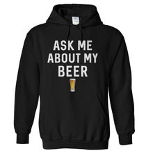 Load image into Gallery viewer, Ask Me About My Beer - T Shirt - Ask-Me-About-My-Beer---hoodie---Black