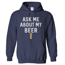 Load image into Gallery viewer, Ask Me About My Beer - T Shirt - Ask-Me-About-My-Beer---hoodie---Navy