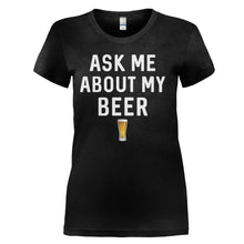 Load image into Gallery viewer, Ask Me About My Beer - T Shirt - Ask-Me-About-My-Beer---ladies---Black