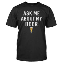 Load image into Gallery viewer, Ask Me About My Beer - T Shirt - Ask-Me-About-My-Beer---men---Black