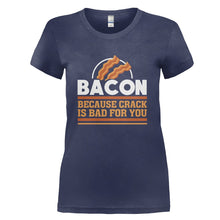 Load image into Gallery viewer, Bacon - Because Crack Is Bad For You - T Shirt - BACON_-_BECAUSE_CRACK_IS_BAD_FOR_YOU_-_Ladies_-_navyblue