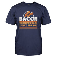 Load image into Gallery viewer, Bacon - Because Crack Is Bad For You - T Shirt - BACON_-_BECAUSE_CRACK_IS_BAD_FOR_YOU_-_Men_-_navyblue