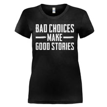Load image into Gallery viewer, Bad Choices Make Good Stories - T Shirt - BAD_CHOICES_MAKE_GOOD_STORIES_-_Ladies_-_black