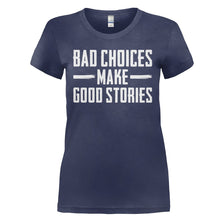 Load image into Gallery viewer, Bad Choices Make Good Stories - T Shirt - BAD_CHOICES_MAKE_GOOD_STORIES_-_Ladies_-_navyblue