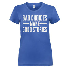 Load image into Gallery viewer, Bad Choices Make Good Stories - T Shirt - BAD_CHOICES_MAKE_GOOD_STORIES_-_Ladies_-_royalblue