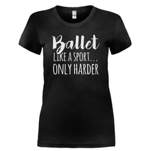 Load image into Gallery viewer, Ballet. Like a Sport, Only Harder. - T Shirt - BALLET._LIKE_A_SPORT_ONLY_HARDER-_Ladies_-_Black