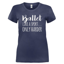 Load image into Gallery viewer, Ballet. Like a Sport, Only Harder. - T Shirt - BALLET._LIKE_A_SPORT_ONLY_HARDER-_Ladies_-_Navy