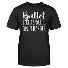 Load image into Gallery viewer, Ballet. Like a Sport, Only Harder. - T Shirt - BALLET_LIKE_A_SPORT_ONLY_HARDER_men_black