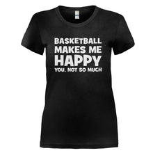 Load image into Gallery viewer, Basketball Makes Me Happy - T Shirt - BASKETBALL_MAKES_ME_HAPPY_-_Ladies_-_black